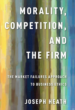 Morality, Competition, and the Firm: The Market Failures Approach to Business Ethics,Used