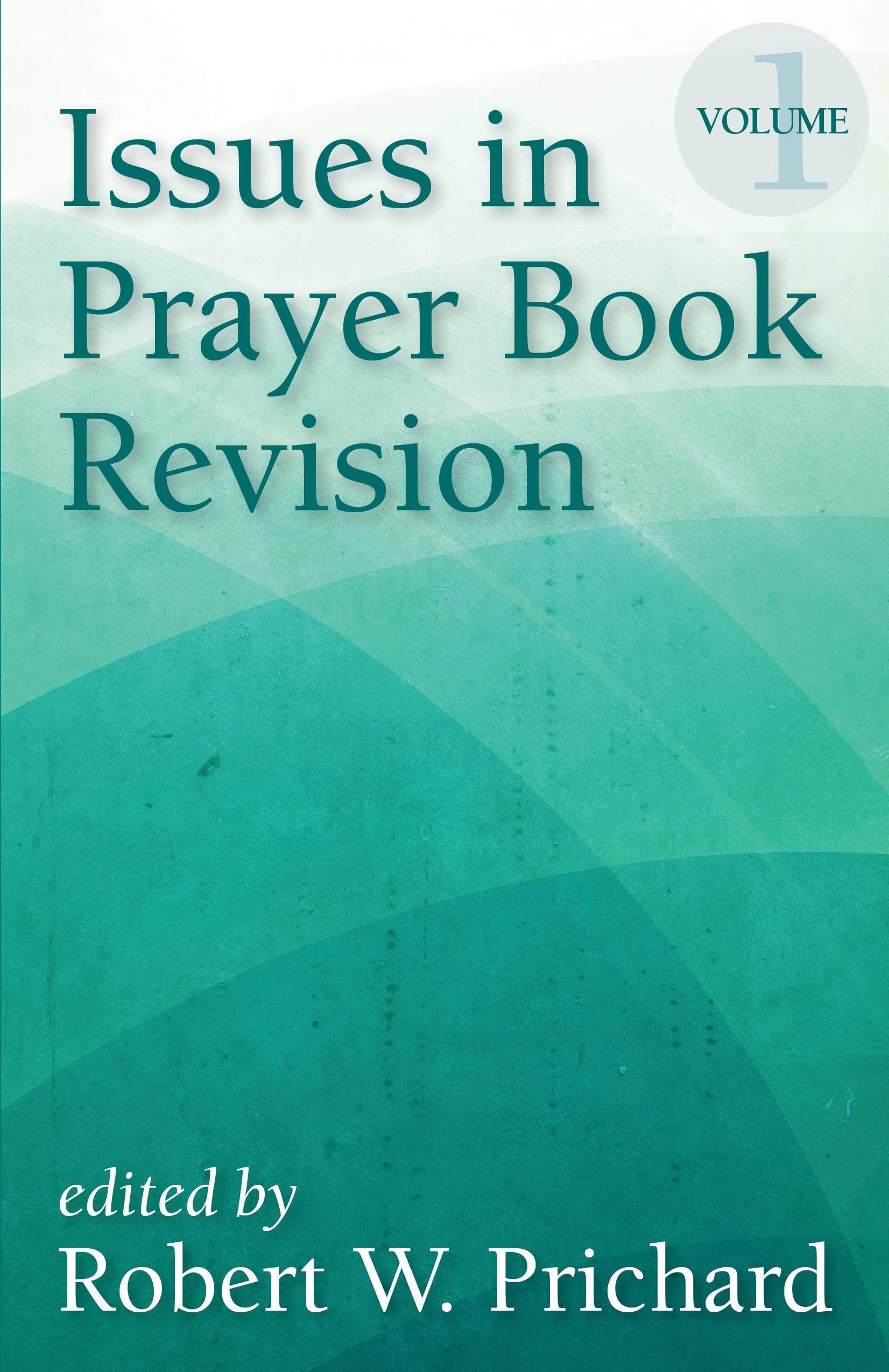 Issues In Prayer Book Revision: Volume 1,New