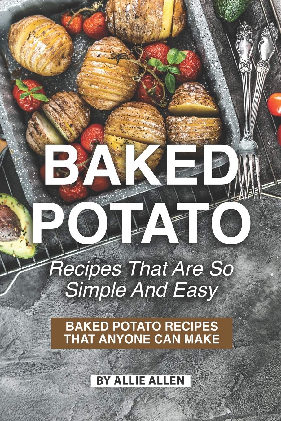 Baked Potato Recipes That Are So Simple and Easy: Baked Potato Recipes That Anyone Can Make,Used