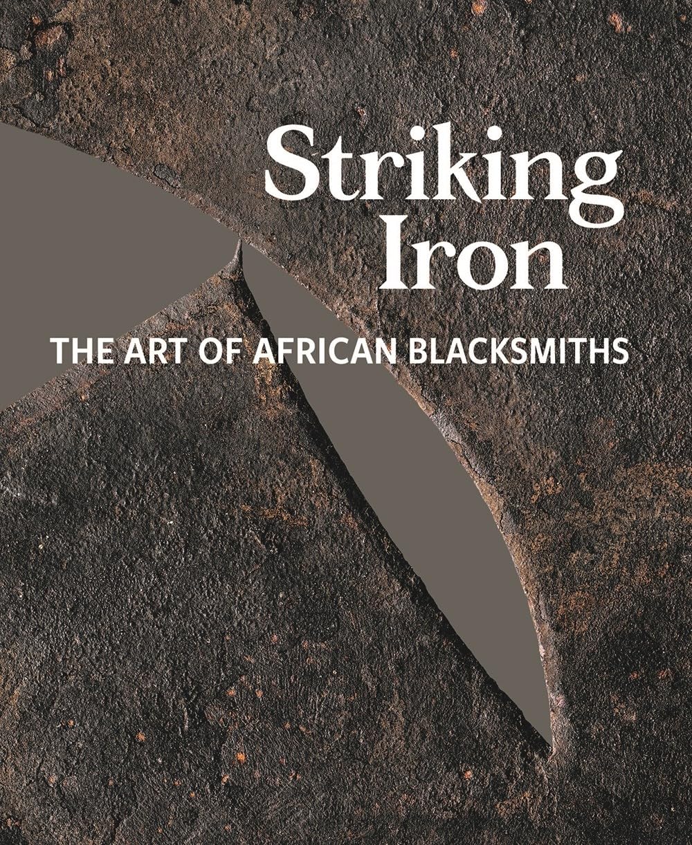 Striking Iron: The Art of African Blacksmiths,Used