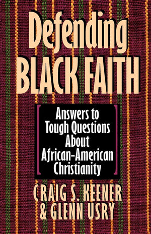 Defending Black Faith: Answers to Tough Questions About AfricanAmerican Christianity,New