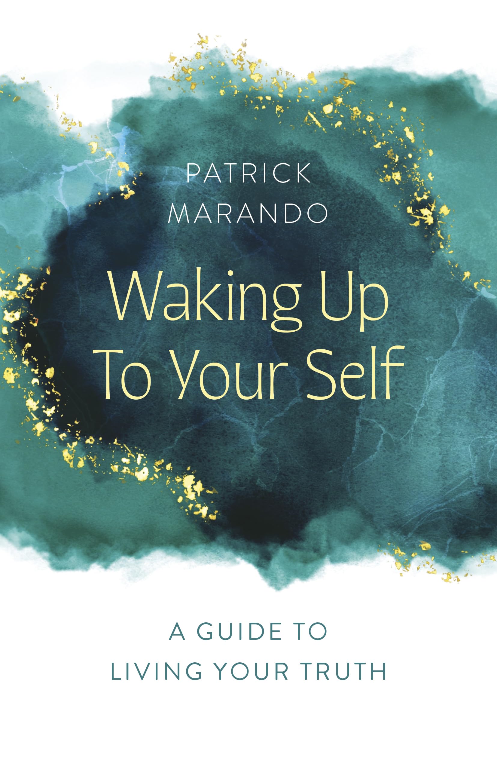 Waking Up to Your Self: A Guide to Living Your Truth,New