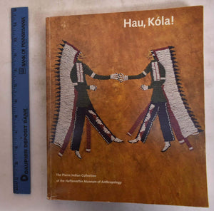 Hau, Kola! The Plains Indian Collection Of The Haffenreffer Museum Of Anthropology,New