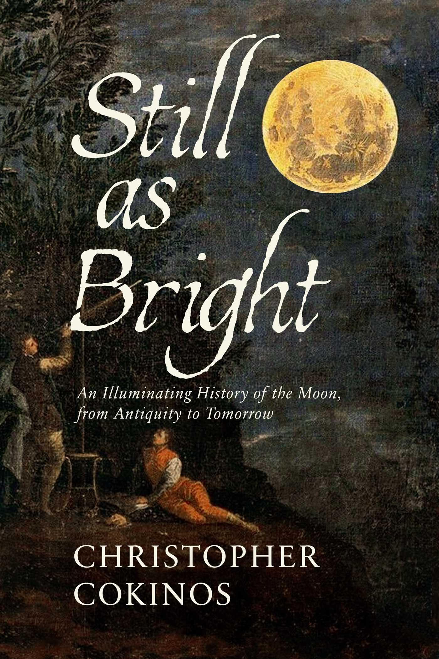 Still As Bright: An Illuminating History Of The Moon, From Antiquity To Tomorrow,Used