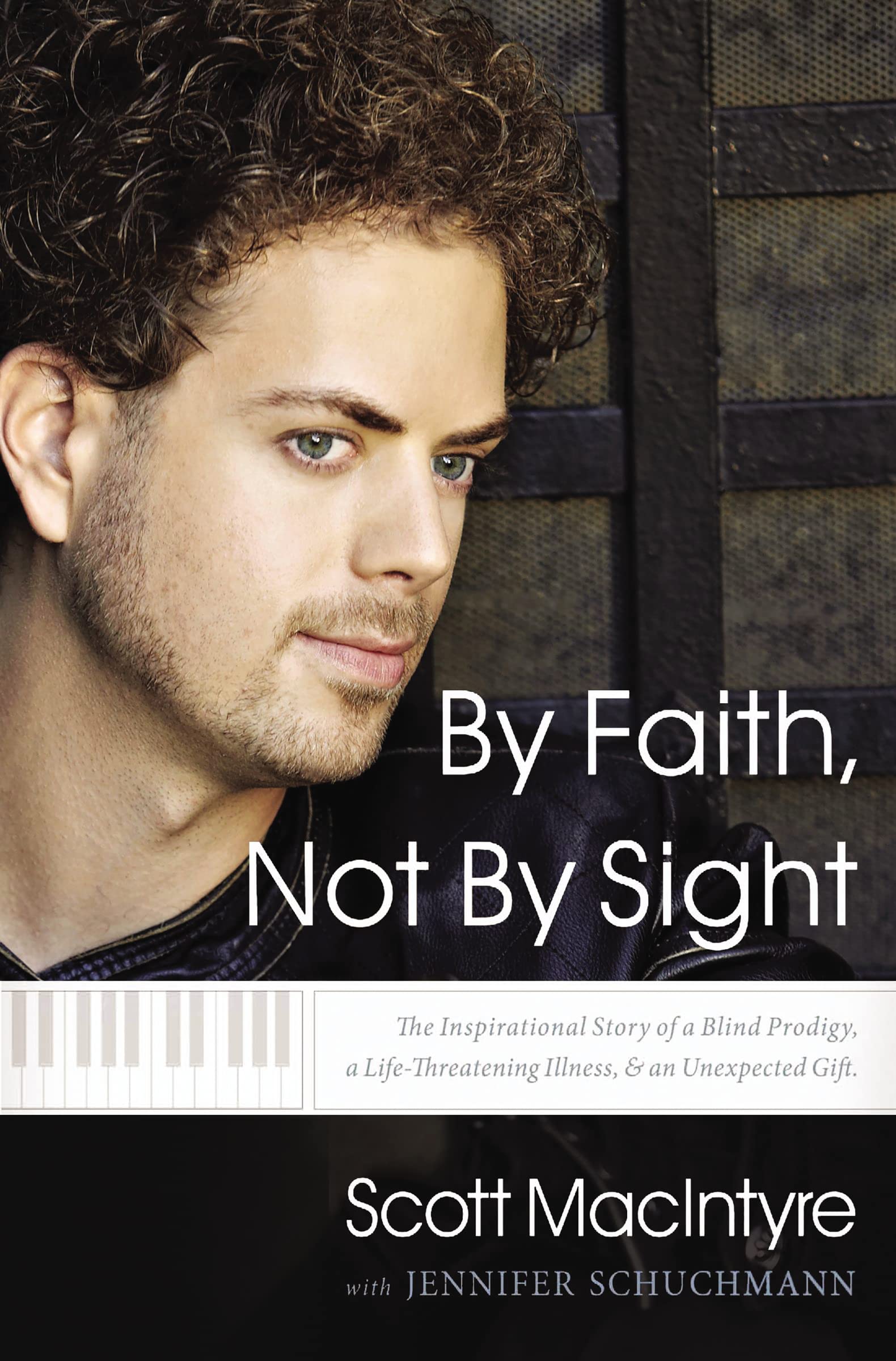 By Faith, Not By Sight: The Inspirational Story of a Blind Prodigy, a LifeThreatening Illness, and an Unexpected Gift,Used