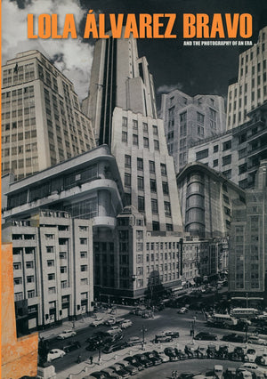 Lola lvarez Bravo and the Photography of an Era,Used
