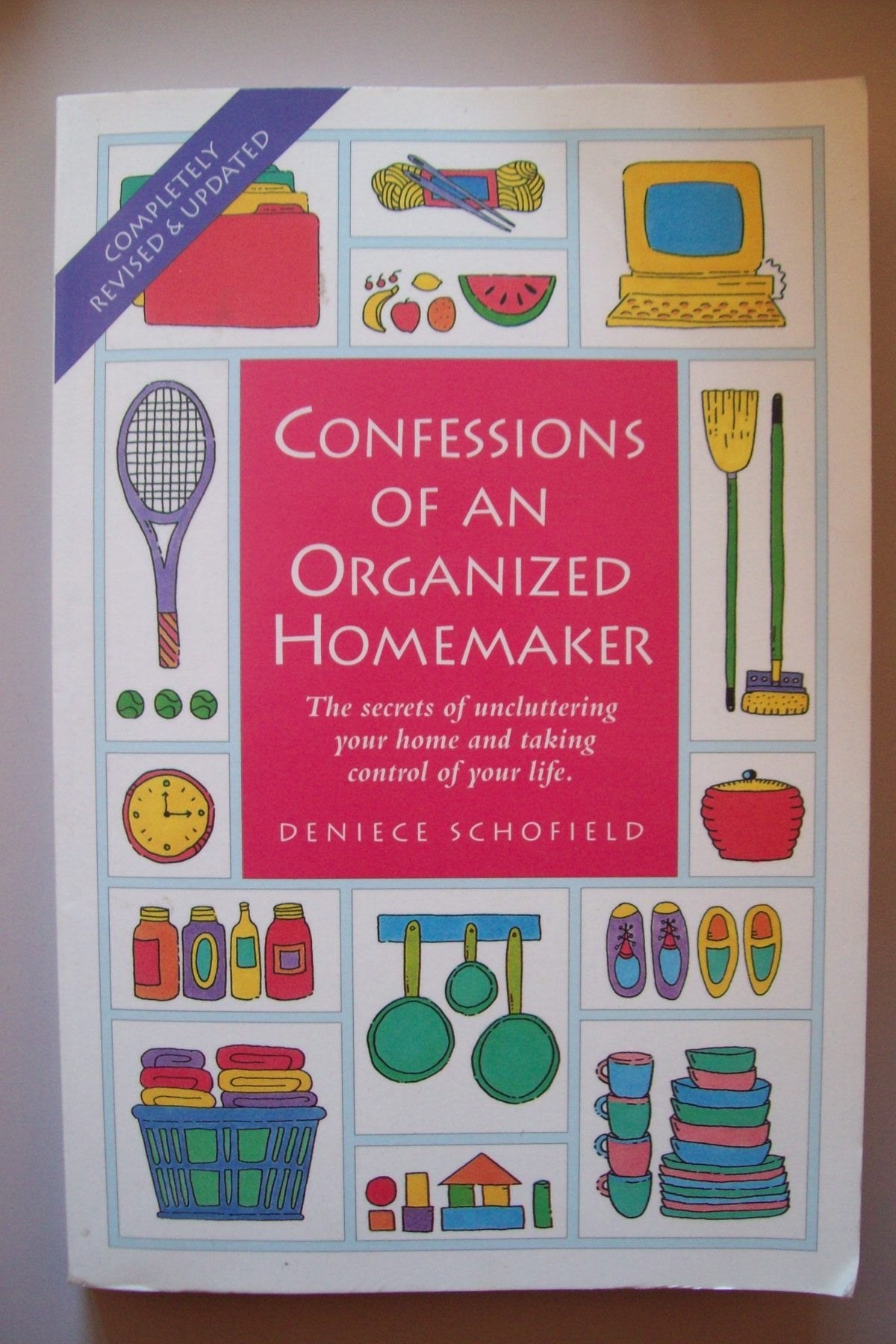 Confessions of an Organized Homemaker: The Secrets of Uncluttering Your Home and Taking Control of Your Life,New