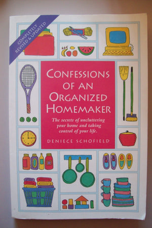 Confessions of an Organized Homemaker: The Secrets of Uncluttering Your Home and Taking Control of Your Life,New