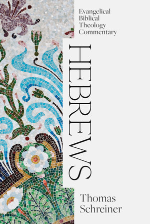 Hebrews: Evangelical Biblical Theology Commentary (EBTC),New