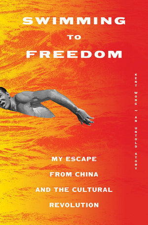 Swimming To Freedom: My Untold Story Of Escaping The Cultural Revolution