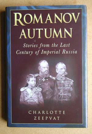 Romanov Autumn: Stories From The Last Century Of Imperial Russia,New