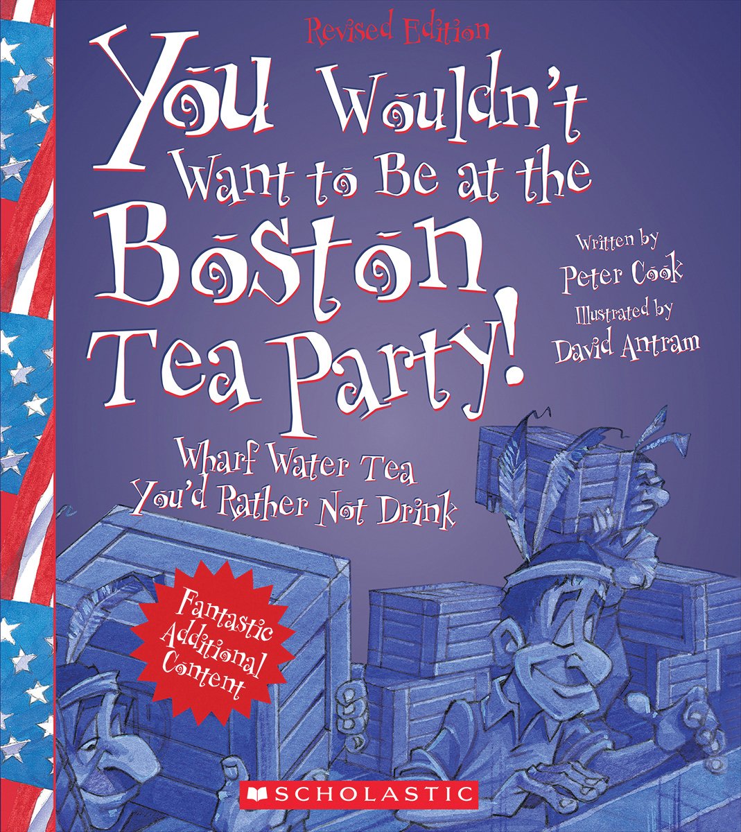 You Wouldn't Want to Be at the Boston Tea Party! (Revised Edition) (You Wouldn't Want to: American History),Used
