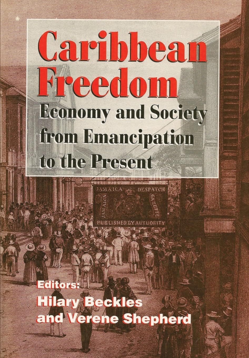 Caribbean Freedom: Economy and Society from Emancipation to the Present,New