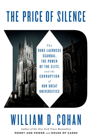 The Price Of Silence: The Duke Lacrosse Scandal, The Power Of The Elite, And The Corruption Of Our Great Universities