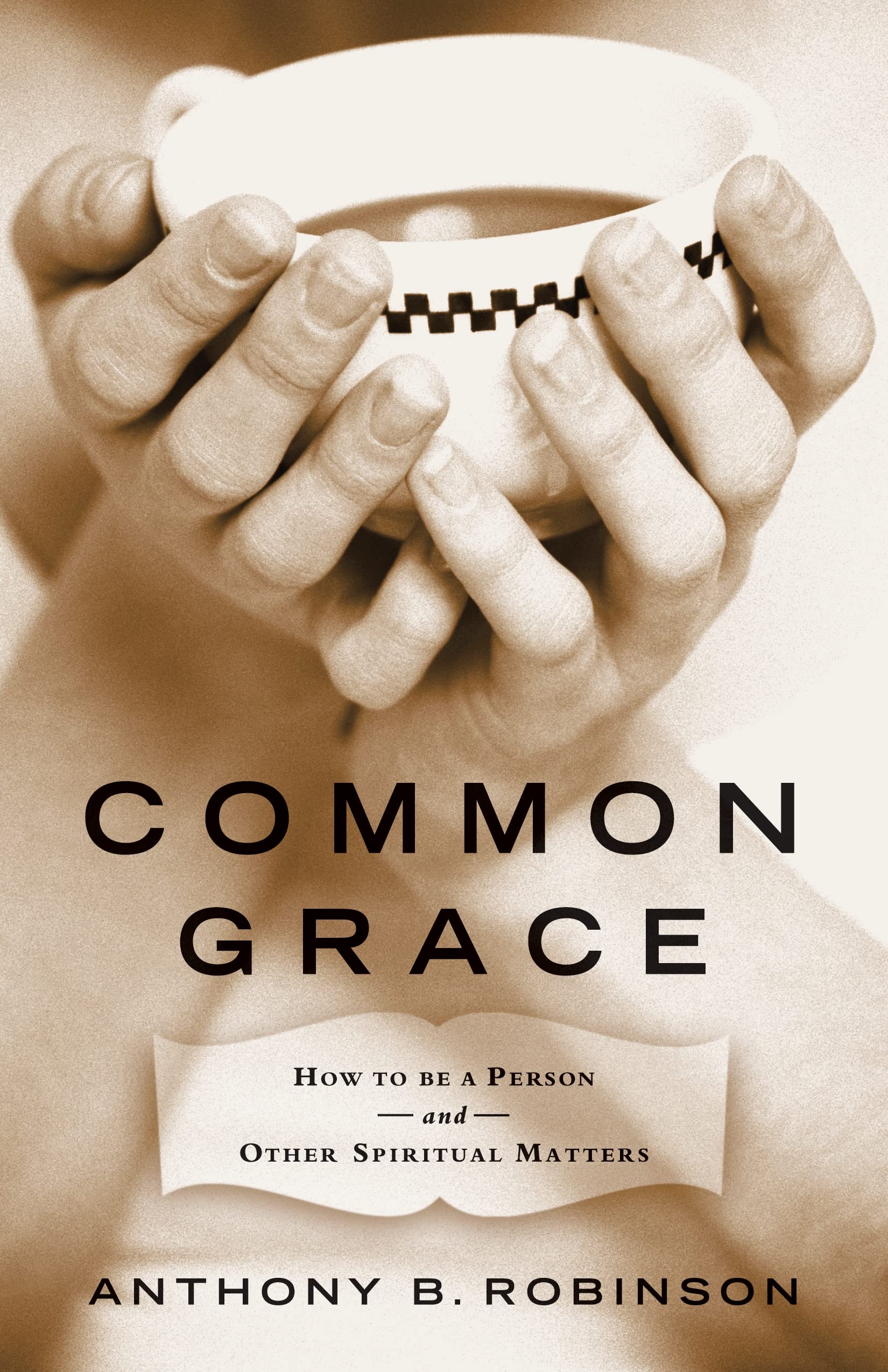 Common Grace: How to Be a Person and Other Spiritual Matters,Used