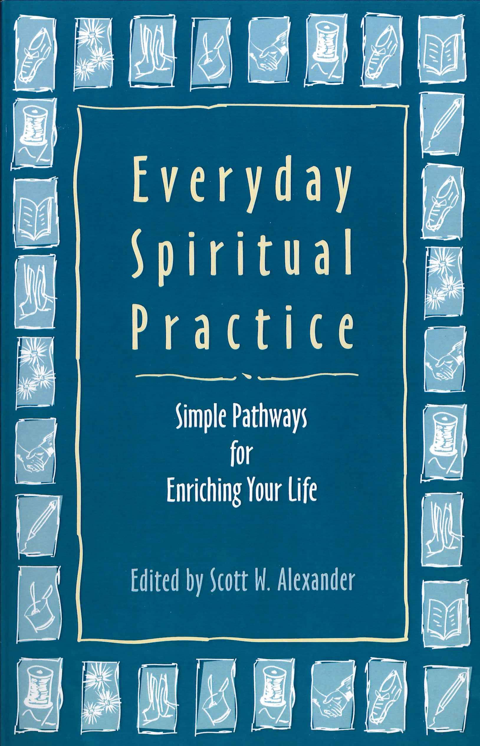 Everyday Spiritual Practice: Simple Pathways for Enriching Your Life,New