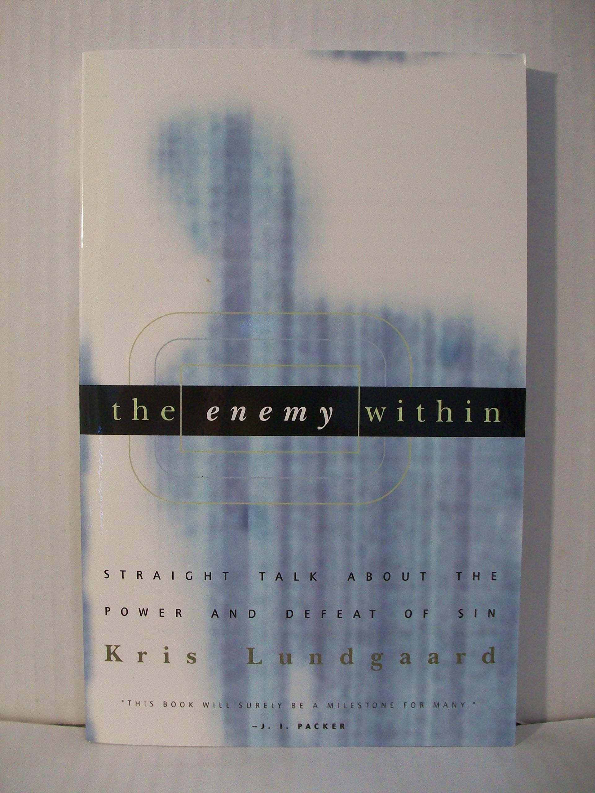 The Enemy Within: Straight Talk About the Power and Defeat of Sin,New