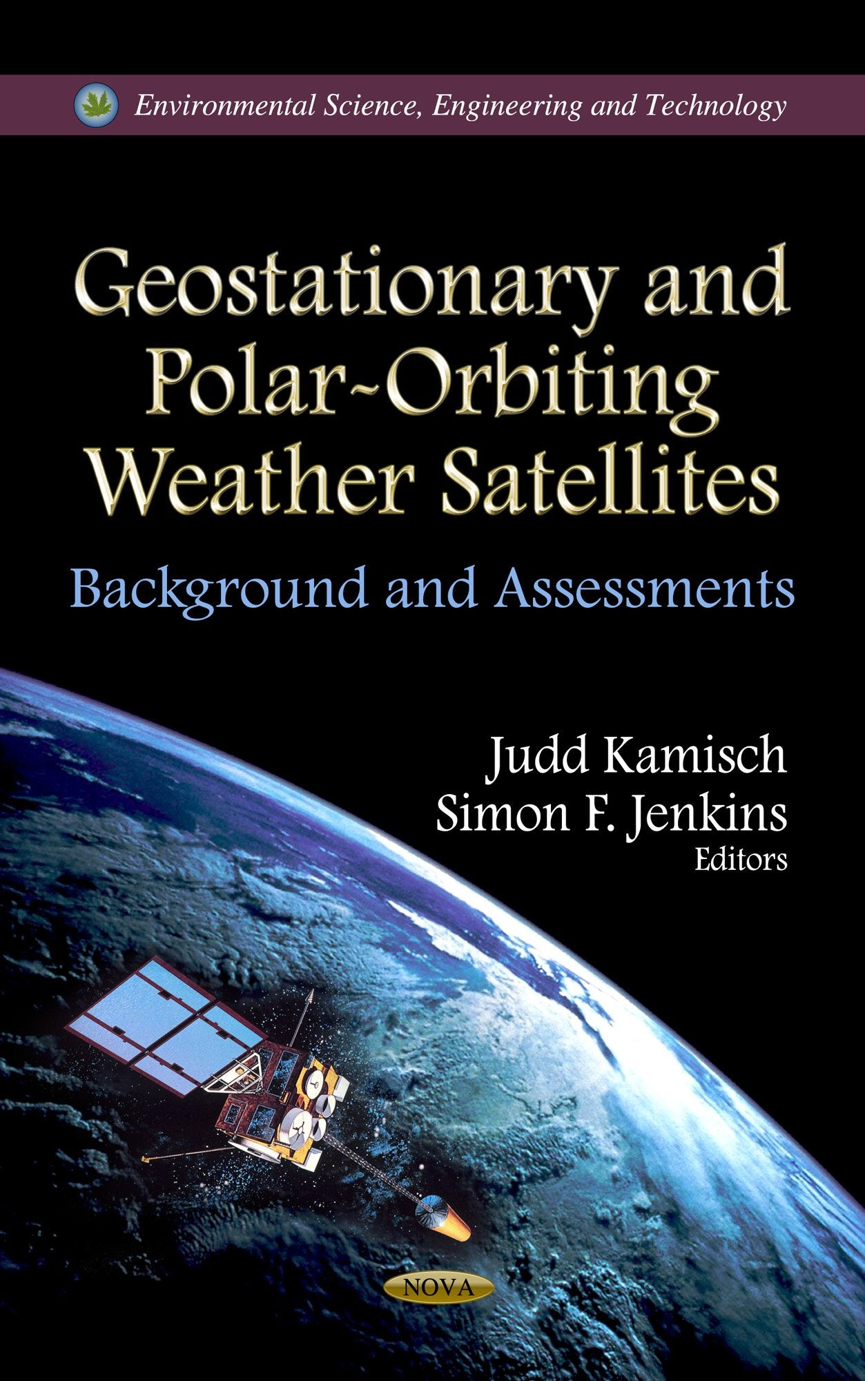 Geostationary And Polarorbiting Weather Satellites: Background And Assessments (Environmental Science, Engineering And Technolo,Used