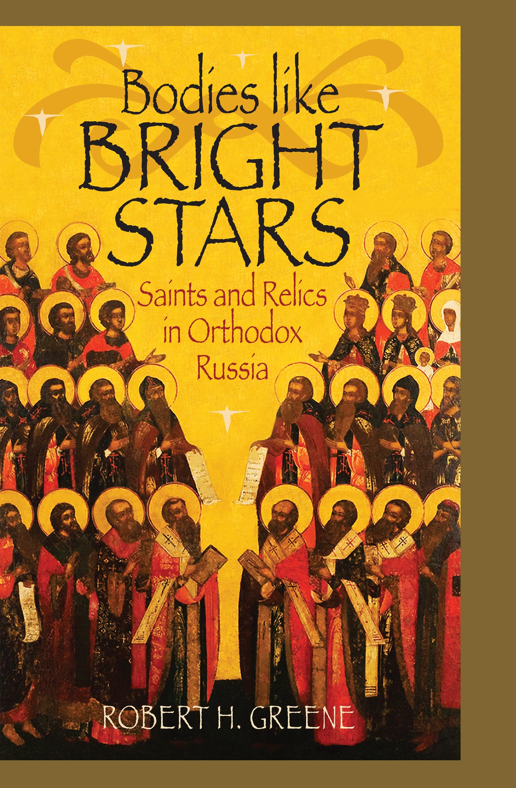 Bodies like Bright Stars: Saints and Relics in Orthodox Russia (NIU Series in Orthodox Christian Studies),Used