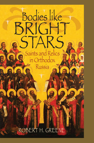 Bodies like Bright Stars: Saints and Relics in Orthodox Russia (NIU Series in Orthodox Christian Studies),Used