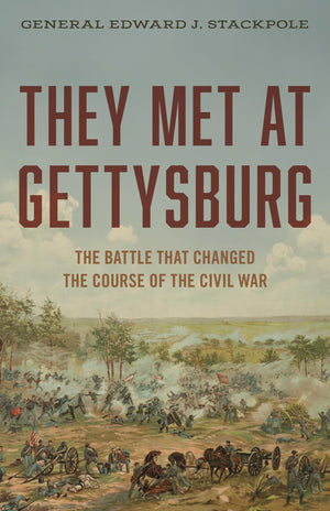 They Met At Gettysburg: The Battle That Changed The Course Of The Civil War