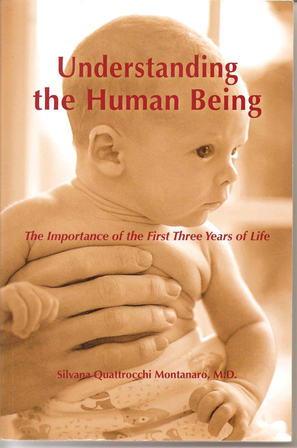 Understanding the Human Being: The Importance of the First Three Years of Life,New
