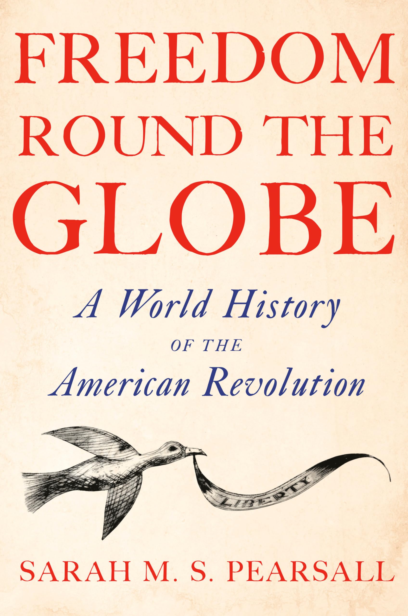 Freedom Round The Globe: A World History Of The American Revolution