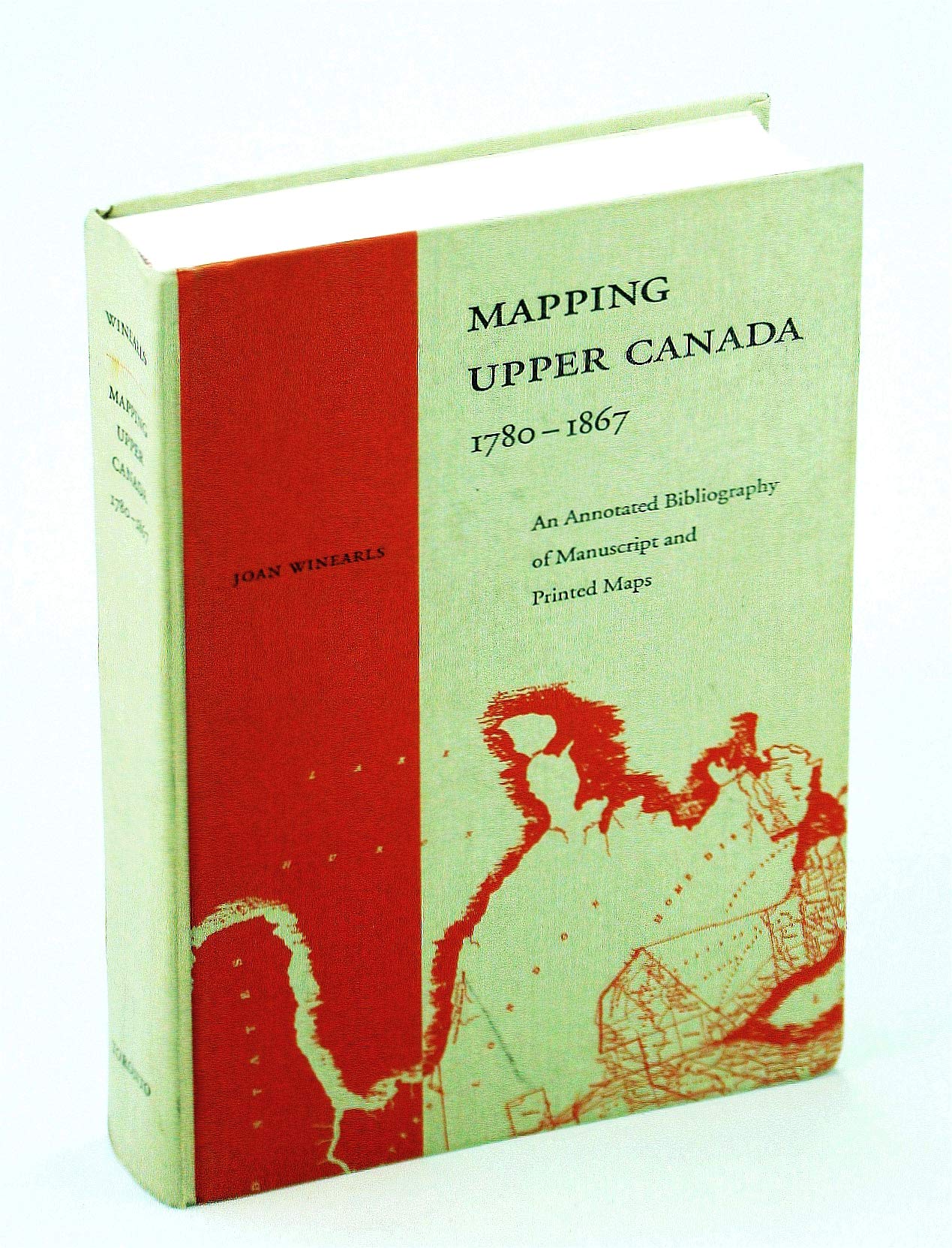 Mapping Upper Canada, 17801867: An Annotated Bibliography of Manuscript and Printed Maps,New
