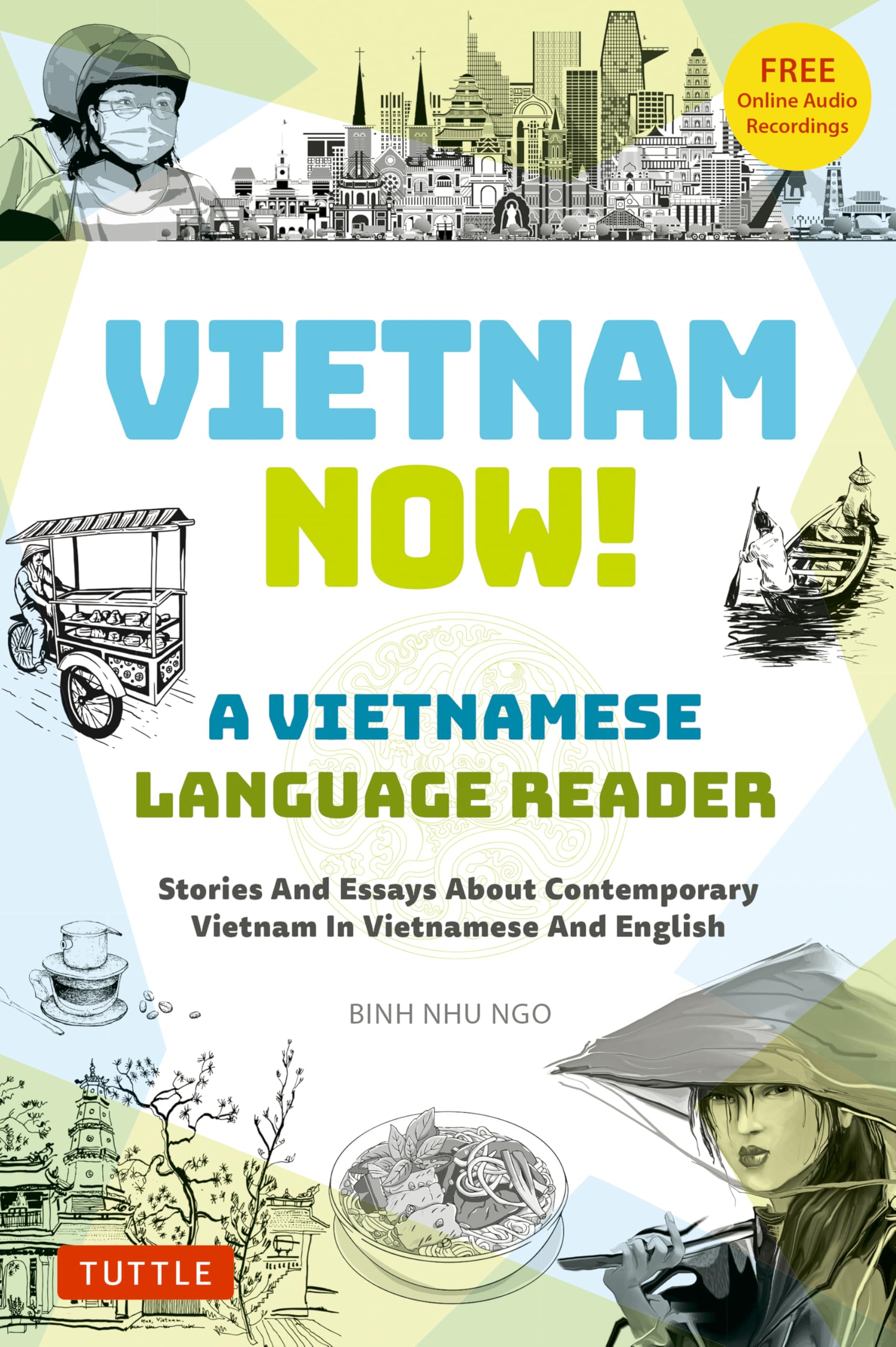 Vietnam Now! A Vietnamese Language Reader: Stories And Essays About Contemporary Vietnam In Vietnamese And English (With Free On