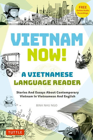 Vietnam Now! A Vietnamese Language Reader: Stories And Essays About Contemporary Vietnam In Vietnamese And English (With Free On