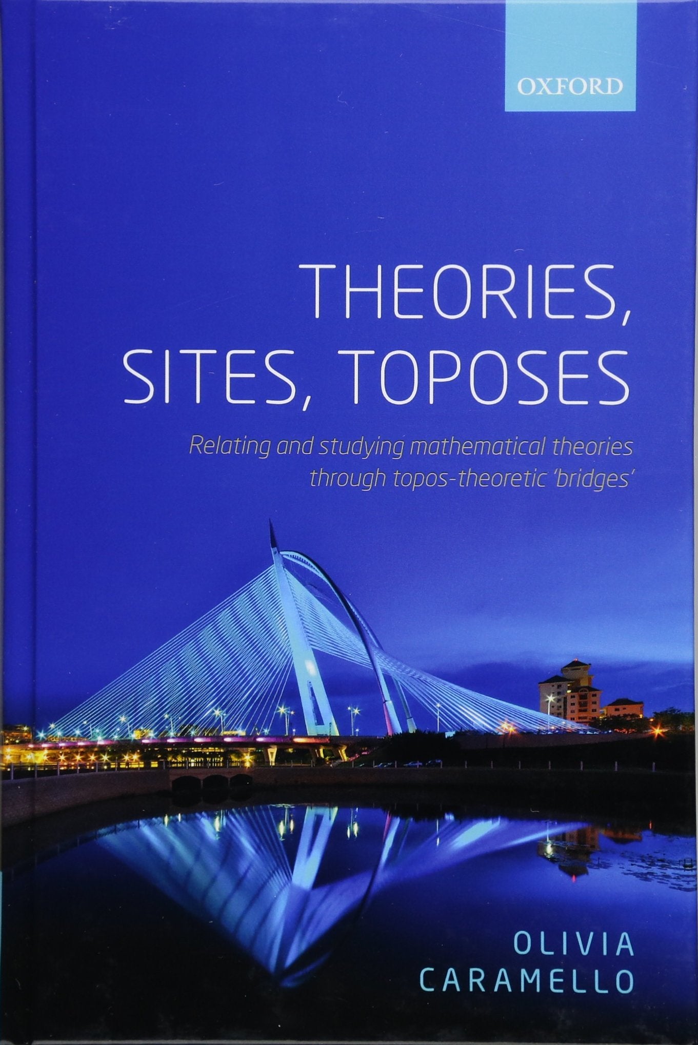 Theories, Sites, Toposes: Relating And Studying Mathematical Theories Through Topostheoretic 'Bridges'
