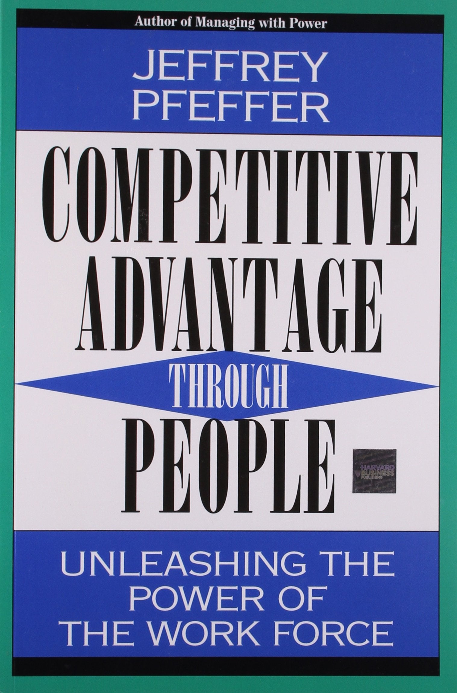 Competitive Advantage Through People: Unleashing The Power Of The Work Force,Used