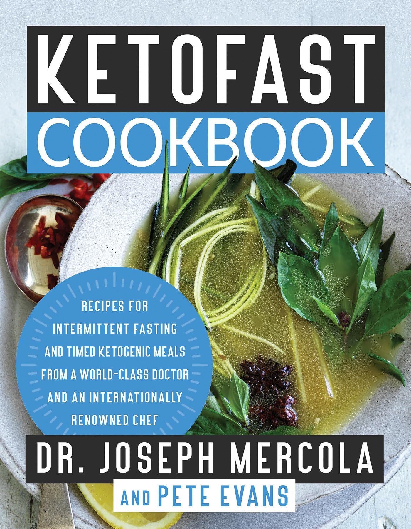 Ketofast Cookbook: Recipes For Intermittent Fasting And Timed Ketogenic Meals From A Worldclass Doctor And An Internationally R