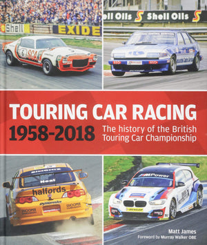 Touring Car Racing: 19582018: The History Of The British Touring Car Championship