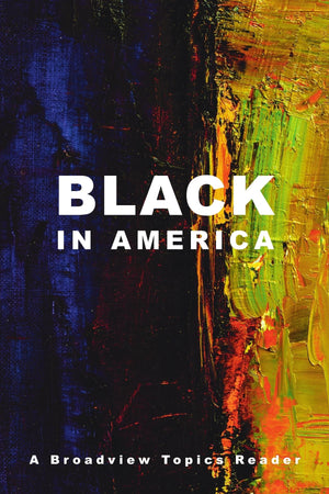 Black in America: A Broadview Topics Reader (Broadview Topics Readers),Used