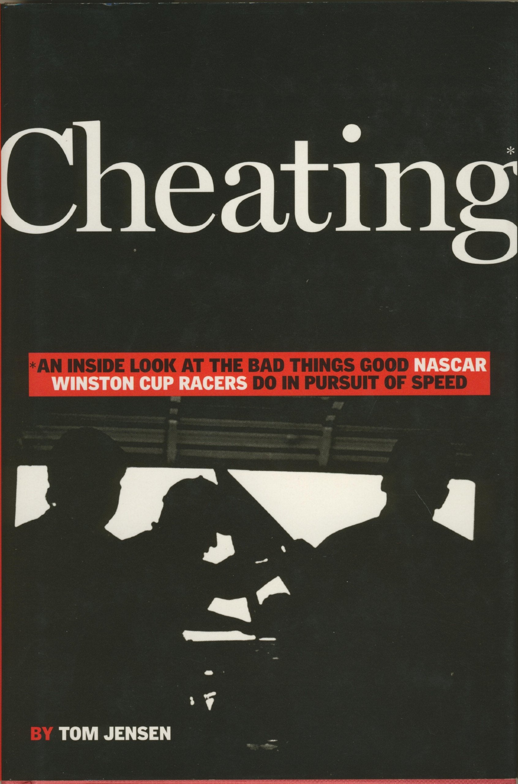 Cheating: An Inside Look at the Bad Things Good NASCAR Winston Cup Racers Do in Pursuit of Speed,Used