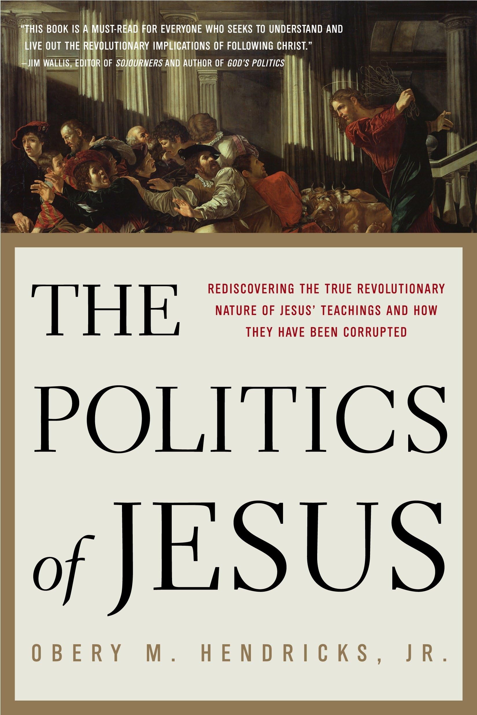 The Politics of Jesus: Rediscovering the True Revolutionary Nature of Jesus' Teachings and How They Have Been Corrupted,New