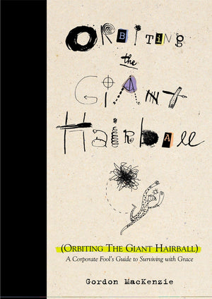 Orbiting the Giant Hairball: A Corporate Fool's Guide to Surviving with Grace,New