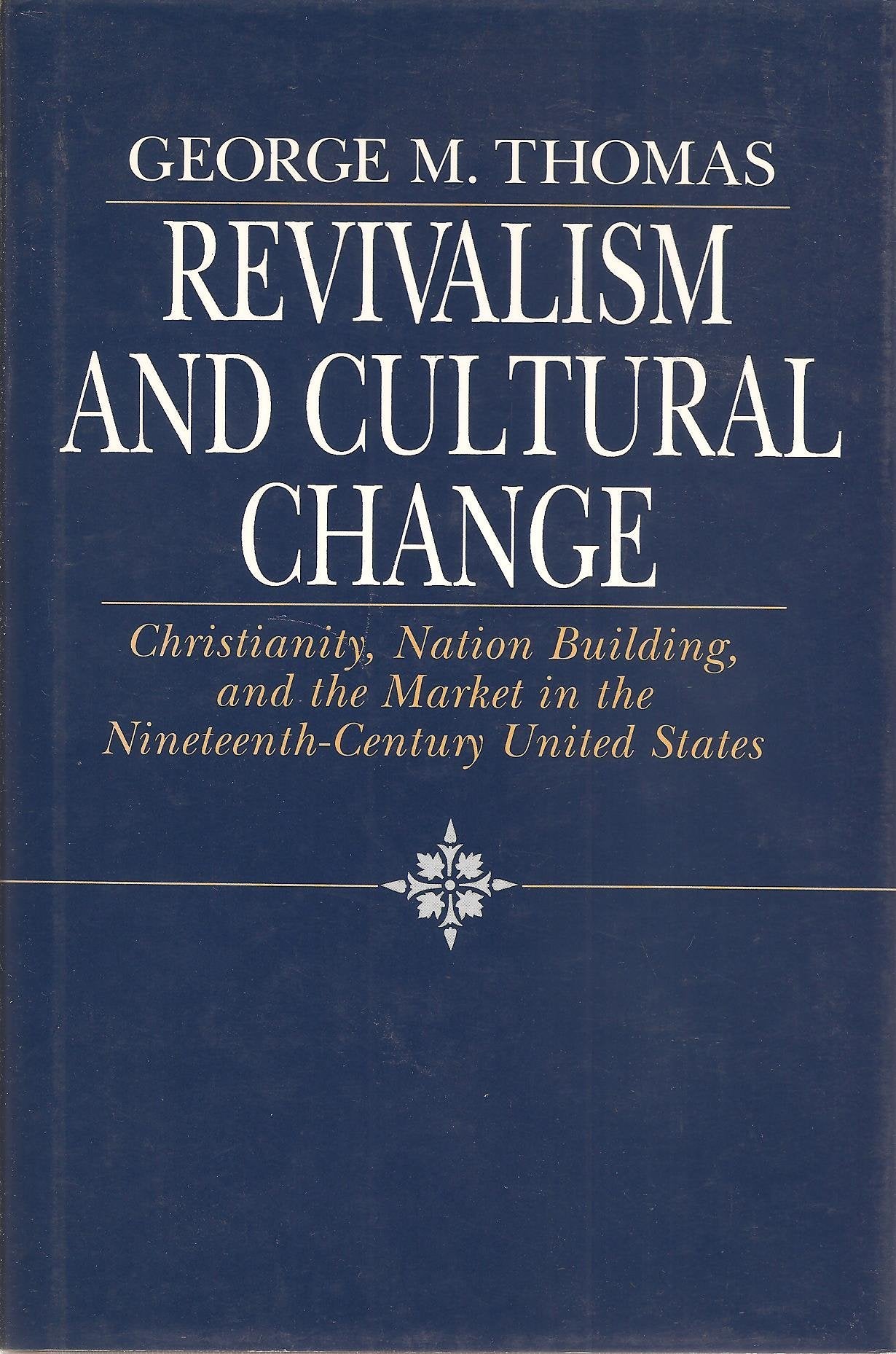Revivalism and Cultural Change: Christianity, Nation Building, and the Market in the NineteenthCentury United States,Used