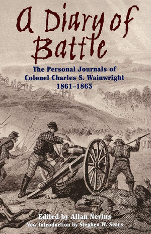 A Diary Of Battle: The Personal Journals Of Colonel Charles S. Wainwright, 18611865,New