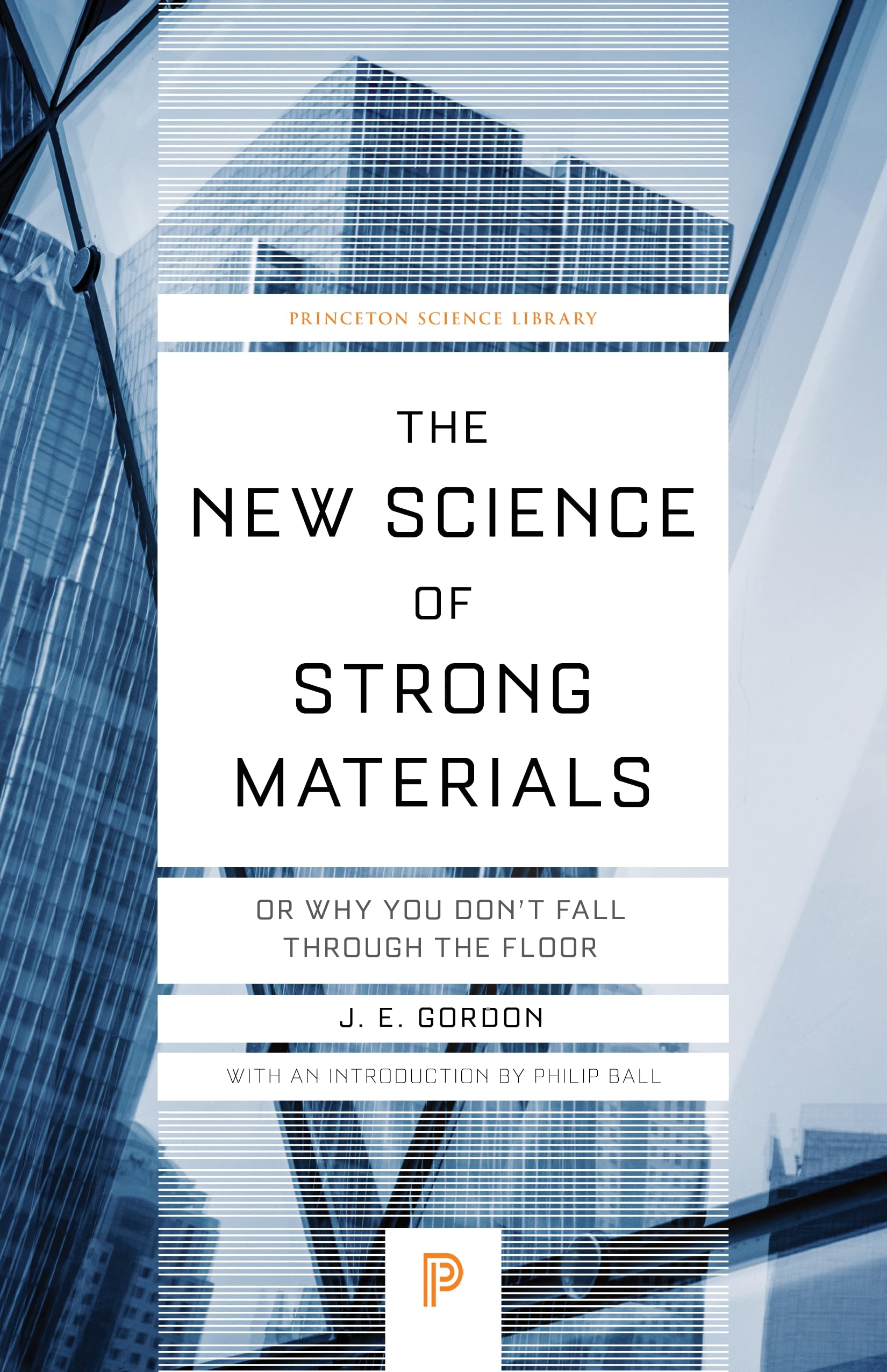 The New Science Of Strong Materials: Or Why You Don'T Fall Through The Floor (Princeton Science Library, 58),New