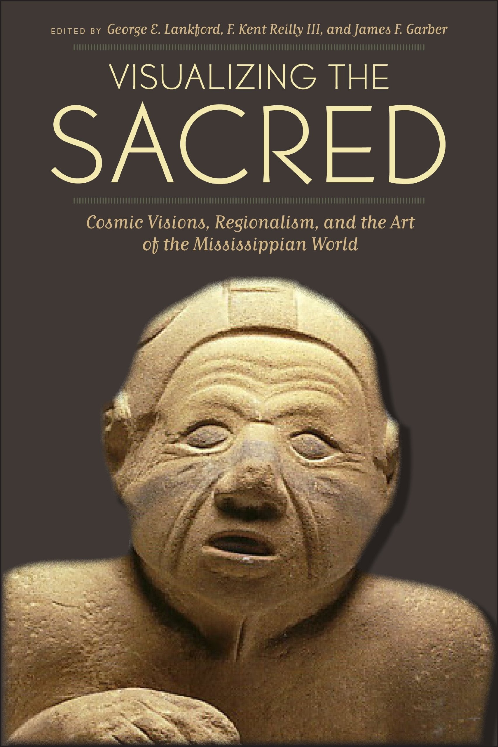 Visualizing the Sacred: Cosmic Visions, Regionalism, and the Art of the Mississippian World (Linda Schele Series in Maya and Pre,Used