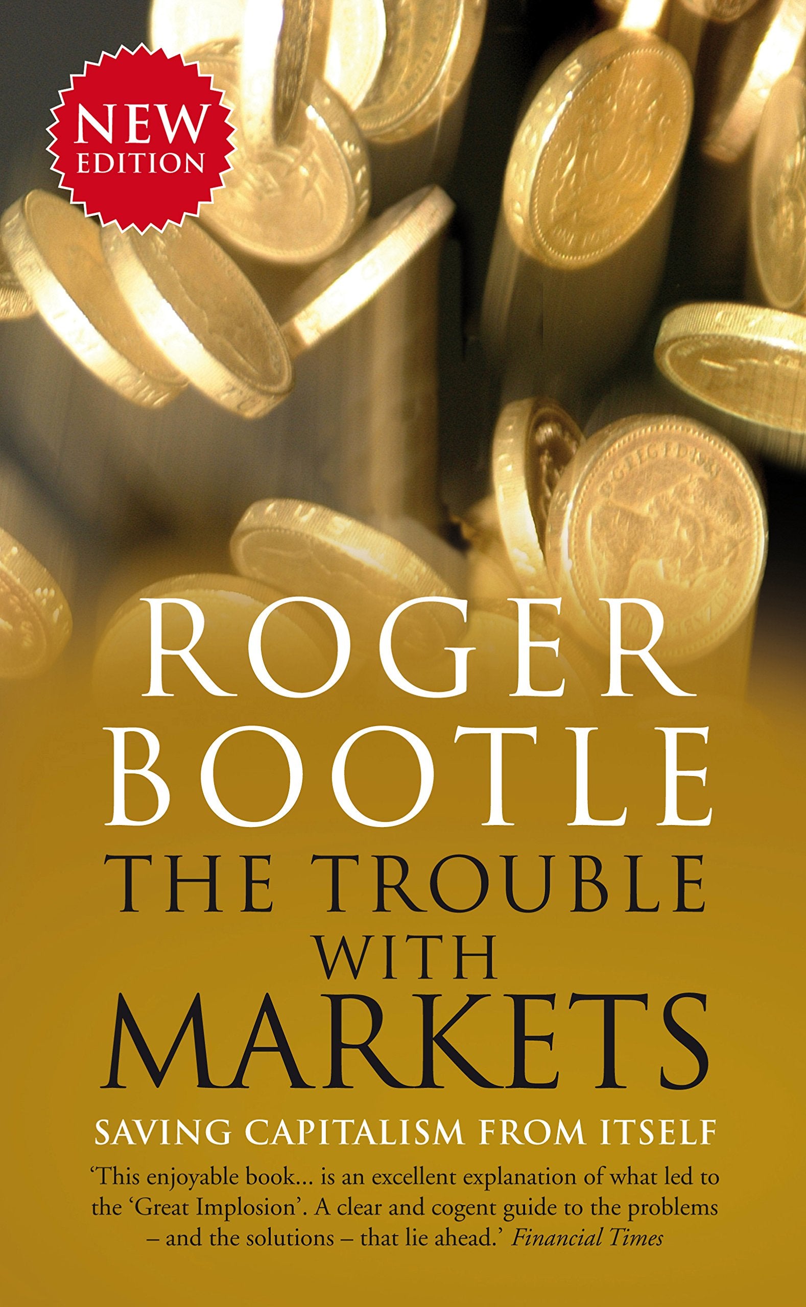 The Trouble With Markets: Saving Capitalism From Itself