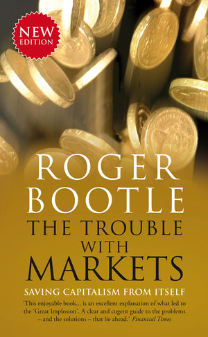 The Trouble With Markets: Saving Capitalism From Itself