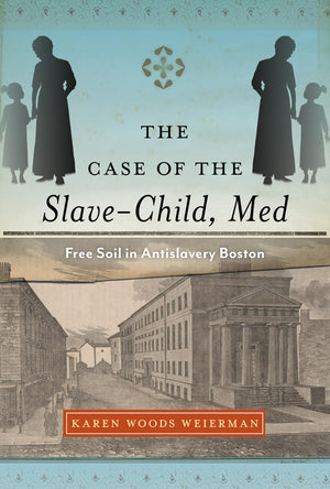 The Case of the SlaveChild, Med: Free Soil in Antislavery Boston (Childhoods: Interdisciplinary Perspectives on Children and Yo,Used
