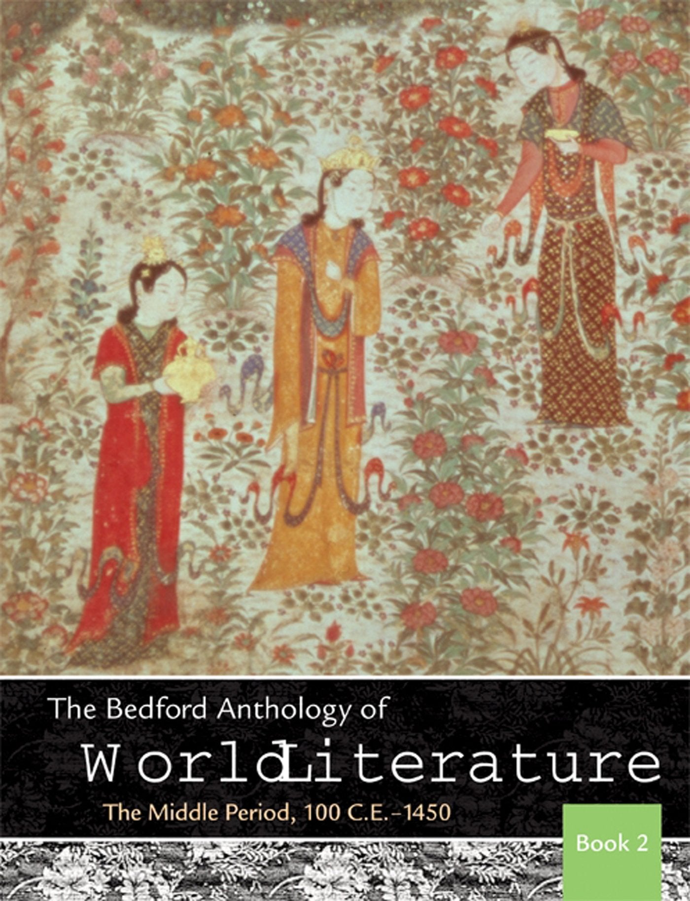 The Bedford Anthology Of World Literature Book 2: The Middle Period, 100 C.E.1450,New
