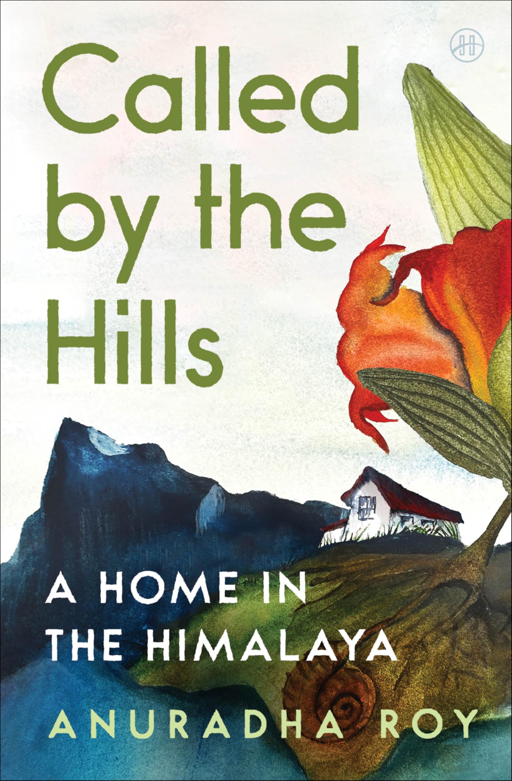 Called By The Hills: A Home In The Himalaya