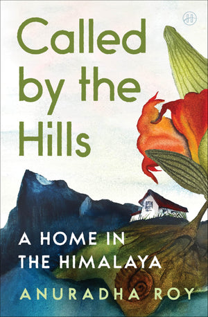 Called By The Hills: A Home In The Himalaya