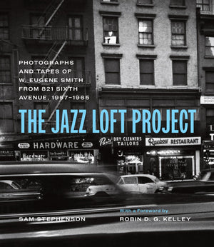 The Jazz Loft Project: Photographs and Tapes of W. Eugene Smith from 821 Sixth Avenue, 19571965,New