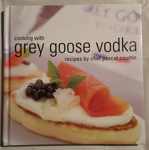 Cooking With Grey Goose Vodka: Recipes By Chef Pascal Courtin By Pascal Courtin (2003) Hardcover,Used